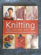 Knitting the Easy Way Learn to Knit Sweaters, Scarves, Baby Items and More