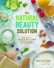 The Natural Beauty Solution: Break Free from Commerical Beauty Products Using Si