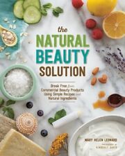 The Natural Beauty Solution: Break Free from Commerical Beauty Products Using