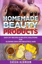 Homemade Beauty Products: Easy Diy Recipes & Holistic Solutions For Glowing...