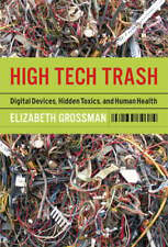 High Tech Trash: Digital Devices, Hidden Toxics, and Human Health by Grossman - Sparks - US