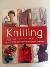 Knitting the Easy Way Learn to Knit Sweaters, Scarves, Baby Items and More