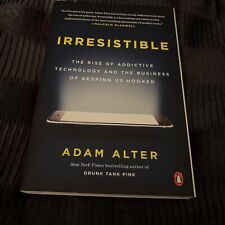 Irresistible : The Rise of Addictive Technology and the Business of Keeping... - La Puente - US