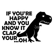 7.1 IF YOU ARE HAPPY DINO Vinyl Decal Sticker Car Window Laptop Funny Know It"