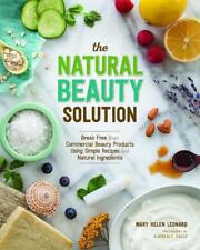 The Natural Beauty Solution: Break Free from Commerical Beauty Products Using Si