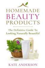 Homemade Beauty Products : The Definitive Guide to Looking Naturally Beautifu...