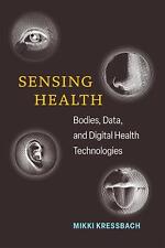 Sensing Health: Bodies, Data, and Digital Health Technologies by Mikki Kressbach - Fairfield - US