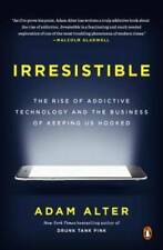 Irresistible: The Rise of Addictive Technology and the Business of Keepin - GOOD - Montgomery - US